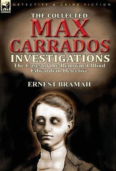 Cover for Ernest Bramah · The Collected Max Carrados Investigations: The Cases of the Renowned Blind Edwardian Detective (Gebundenes Buch) (2013)