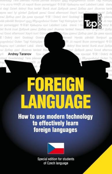 Foreign Language - How to Use Modern Technology to Effectively Learn Foreign Languages: Special Edition - Czech - Andrey Taranov - Kirjat - T&P Books - 9781783148097 - maanantai 15. heinäkuuta 2013