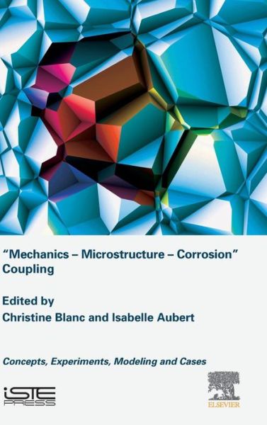 Cover for Christine Blanc · Mechanics - Microstructure - Corrosion Coupling: Concepts, Experiments, Modeling and Cases (Hardcover Book) (2019)