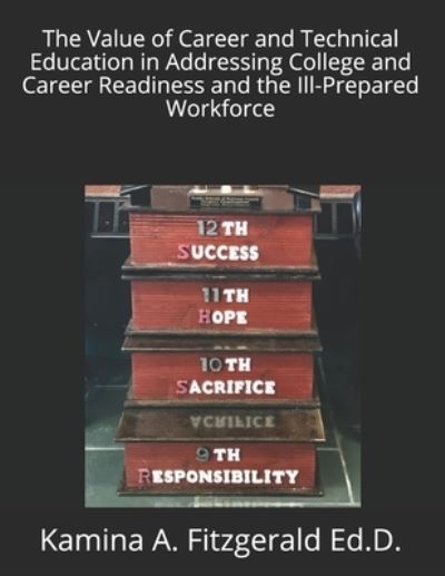 Cover for Kamina A. Fitzgerald Ed.D. · The Value of Career and Technical Education in Addressing College and Career Readiness and the Ill-Prepared Workforce (Paperback Book) (2018)