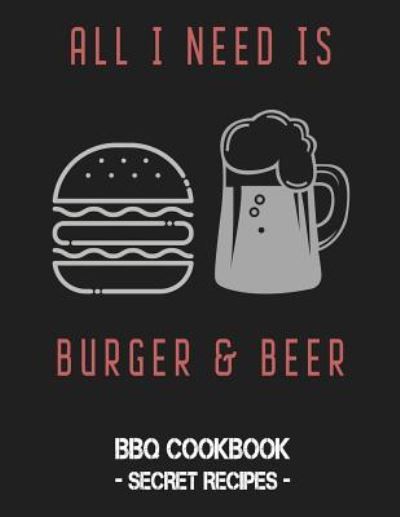 All I Need Is Burger & Beer - Pitmaster BBQ - Książki - Independently published - 9781796881097 - 14 lutego 2019