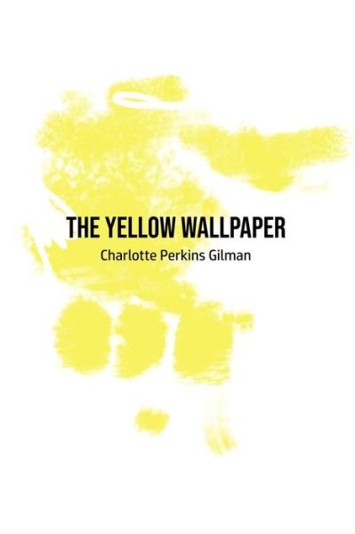 The Yellow Wallpaper - Charlotte Perkins Gilman - Livros - Yorkshire Public Books - 9781800603097 - 31 de maio de 2020