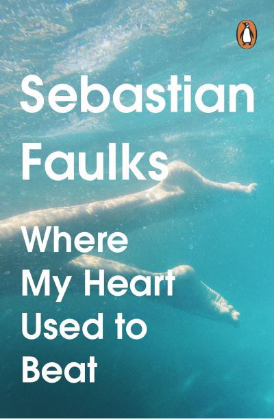 Cover for Sebastian Faulks · Where My Heart Used to Beat (Paperback Book) (2024)