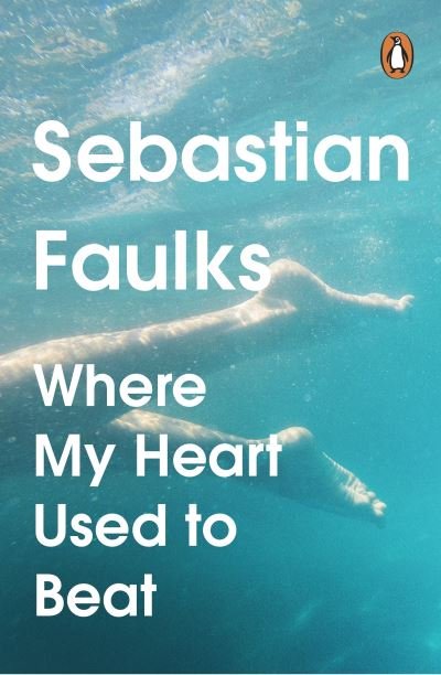 Cover for Sebastian Faulks · Where My Heart Used to Beat (Pocketbok) (2024)