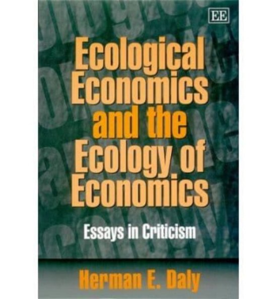 Ecological Economics and the Ecology of Economics: Essays in Criticism - Herman E. Daly - Libros - Edward Elgar Publishing Ltd - 9781840641097 - 29 de marzo de 2000