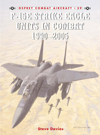 F-15E Strike Eagle Units in Combat 1991 - 2005 - Steve Davies - Books - Bloomsbury Publishing PLC - 9781841769097 - November 10, 2005