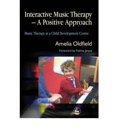 Cover for Amelia Oldfield · Interactive Music Therapy - A Positive Approach: Music Therapy at a Child Development Centre (Paperback Bog) (2006)