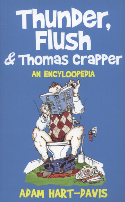 Cover for Adam Hart-Davis · Thunder, Flush and Thomas Crapper: An Encycloopedia (Paperback Book) (2008)