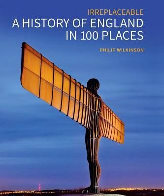 Cover for Philip Wilkinson · A History of England in 100 Places: Irreplaceable (Inbunden Bok) (2018)