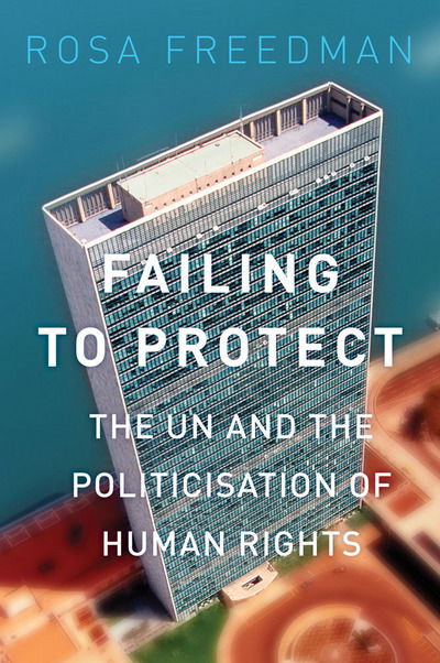 Cover for Rosa Freedman · Failing to Protect: The UN and the Politicisation of Human Rights (Paperback Book) (2014)