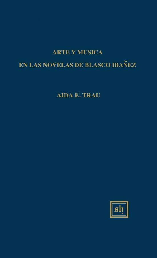 Cover for Aida Trau · Arte Y Musica en Las Novelas De Blasco Ibanez (Hardcover Book) (2015)