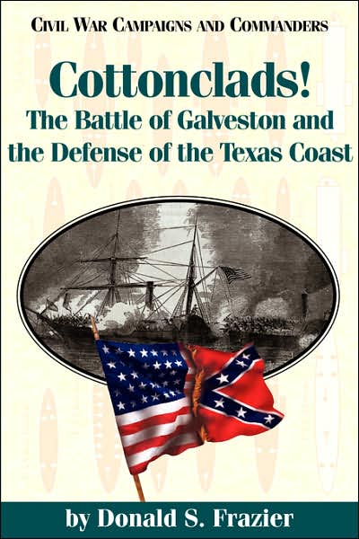 Cover for Donald Frazier · Cottonclads!: The Battle of Galveston and the Defense of the Texas Coast - Civil War Campaigns &amp; Commanders (Paperback Book) (1996)