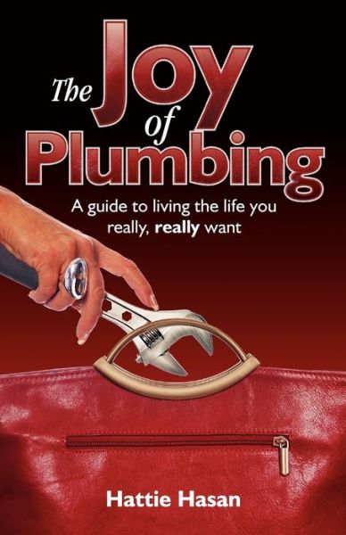 Cover for Hattie Hasan · The Joy of Plumbing: A Guide to Living the Life You Really, Really Want (Paperback Book) (2011)