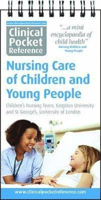 Cover for Kingston University Children's Nursing Team · Clinical Pocket Reference Nursing Care of Children and Young People - Clinical Pocket Reference (Spiral Book) (2019)