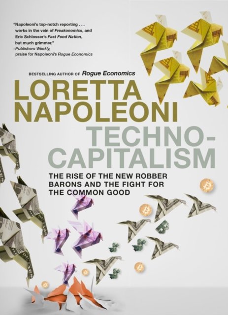 Cover for Loretta Napoleoni · Technocapitalism: The Rise of the New Robber Barons and the Fight for the Common Good (Paperback Bog) (2024)