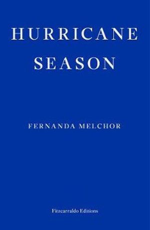 Hurricane Season - Fernanda Melchor - Livres - Fitzcarraldo Editions - 9781913097097 - 19 février 2020