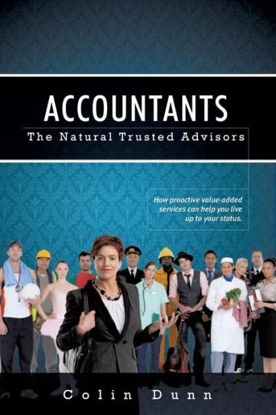 Cover for Colin Dunn · Accountants: The Natural Trusted Advisors (Paperback Book) (2013)