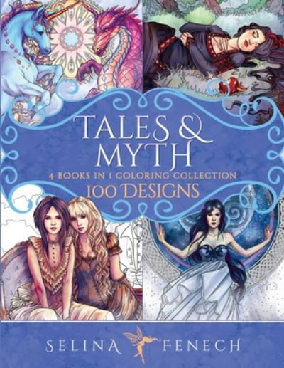 Tales and Myth Coloring Collection: 100 Designs - Fantasy Coloring by Selina - Selina Fenech - Bücher - Fairies and Fantasy Pty Ltd - 9781922390097 - 29. April 2020