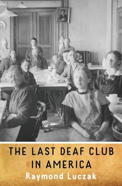 Cover for Raymond Luczak · The Last Deaf Club in America (Paperback Book) (2018)