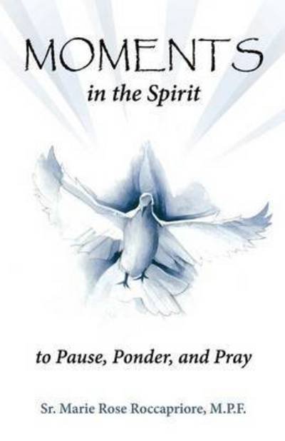 Cover for Marie Rose Roccapriore · Moments...in the Spirit to Pause, Ponder, and Pray (Pocketbok) (2015)