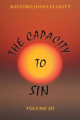 The Capacity to Sin - Rayford Jones Elliott - Books - CLF PUBLISHING - 9781945102097 - October 7, 2016
