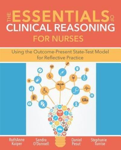 Cover for Ruthanne Kuiper · The Essentials of Clinical Reasoning for Nurses: Using the Outcome-Present State-Test Model for Reflective Practice (Paperback Book) (2019)
