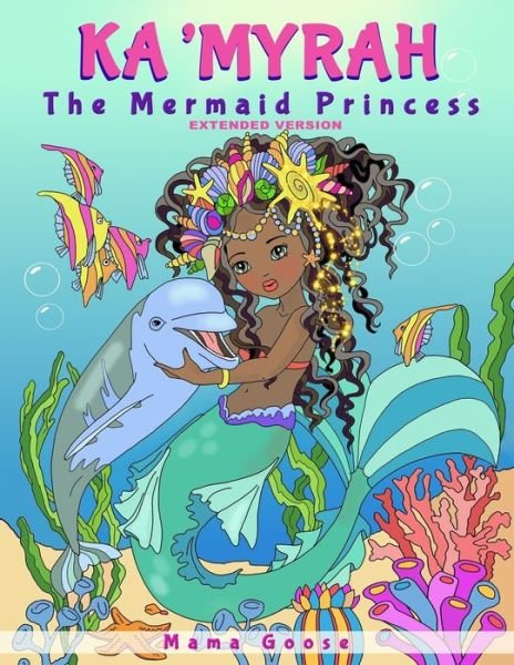 Ka'Myrah The Mermaid Princess - Extended Version - Mama Goose - Bøger - Enchanted Rose Publishing - 9781947799097 - 2. september 2019