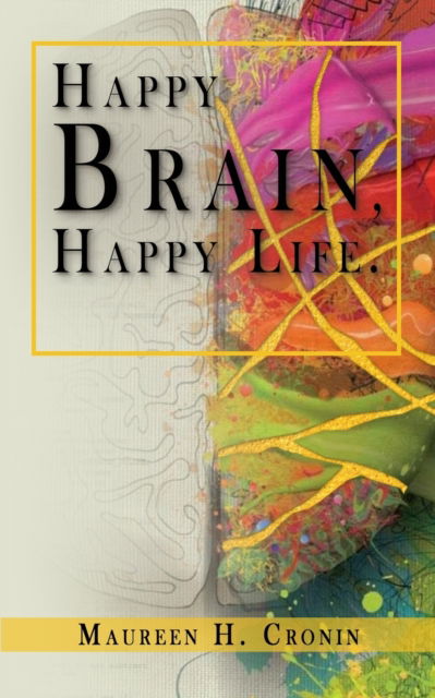 Happy Brain, Happy Life - Maureen H Cronin - Bøger - Beacon Publishing Group - 9781949472097 - 6. marts 2020