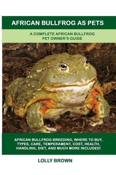 Cover for Lolly Brown · African Bullfrog as Pets: A Complete African Bullfrog Pet Owner's Guide (Paperback Book) (2019)