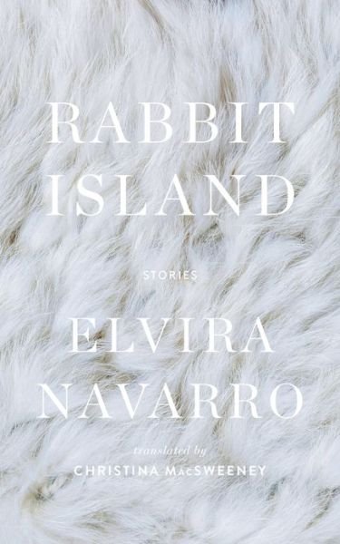 Cover for Elvira Navarro · Rabbit Island (Book) (2021)