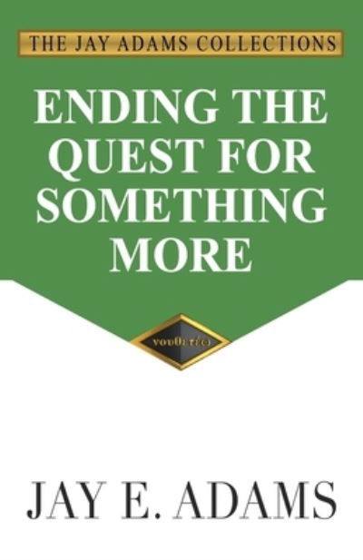 Ending the Quest for Something More - Jay E Adams - Książki - Institute for Nouthetic Studies - 9781949737097 - 24 kwietnia 2020
