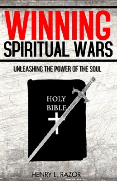 Cover for Henry L Razor · Winning Spiritual Wars: Unleashing the Power of the Soul! (Taschenbuch) (2021)