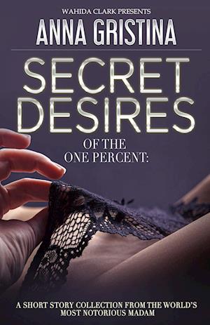 Secret Desires of the One Percent - Anna Gristina - Books - Clark Presents Publishing, Wahida - 9781957954097 - October 11, 2022