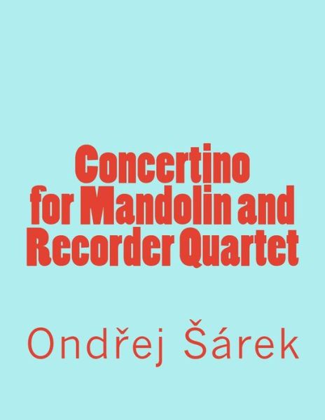 Cover for Ondrej Sarek · Concertino for Mandolin and Recorder Quartet (Paperback Book) (2017)