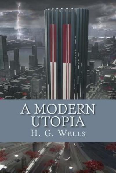 A Modern Utopia - H G Wells - Books - Createspace Independent Publishing Platf - 9781978179097 - October 21, 2017