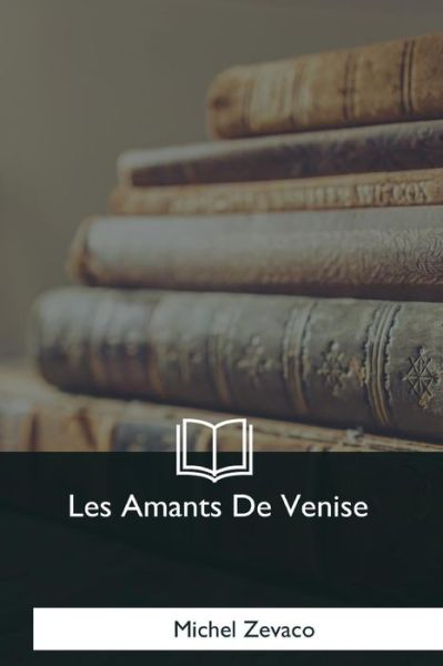 Cover for Michel Zevaco · Les Amants De Venise (Paperback Book) (2017)