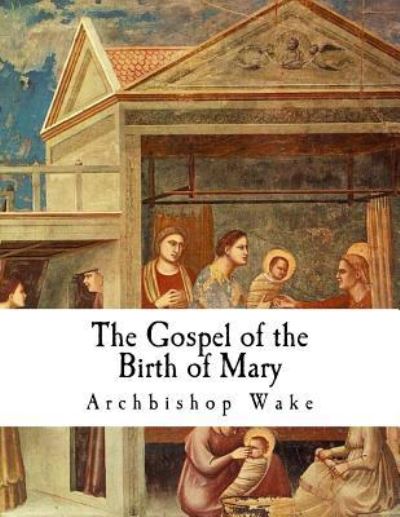 Cover for Archbishop Wake · The Gospel of the Birth of Mary (Paperback Book) (2017)
