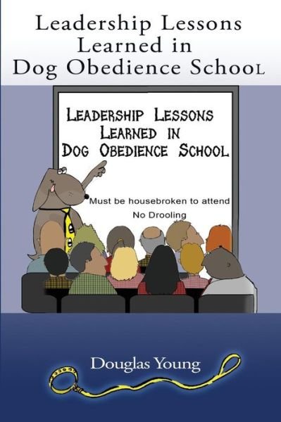 Cover for Douglas Young · Leadership Lessons Learned in Dog Obedience School (Paperback Book) (2017)