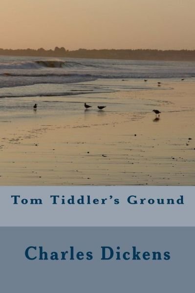 Tom Tiddler's Ground - Charles Dickens - Livres - Createspace Independent Publishing Platf - 9781986705097 - 2 mai 2018