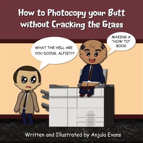 Cover for Anjula Evans · How to Photocopy Your Butt without Cracking the Glass (Paperback Book) [2nd edition] (2020)