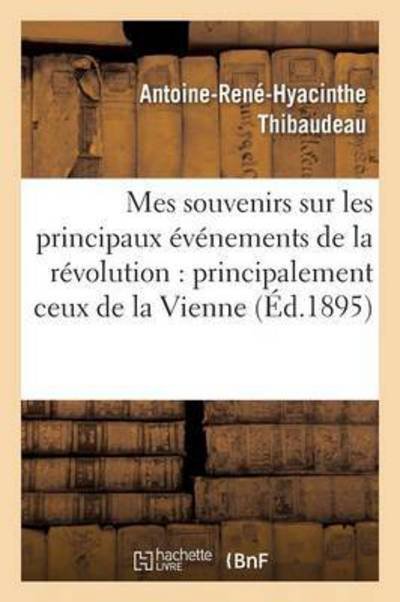 Mes souvenirs sur les principaux vnements de la rvolution - Thibaudeau-a-r-h - Libros - HACHETTE LIVRE-BNF - 9782011303097 - 1 de diciembre de 2016