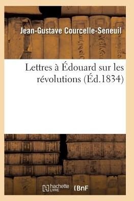 Cover for Courcelle-seneuil-j-g · Lettres a Edouard Sur Les Revolutions (Paperback Book) (2016)