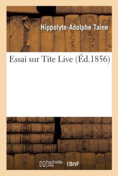 Cover for Hippolyte-Adolphe Taine · Essai Sur Tite Live (Paperback Book) (2016)