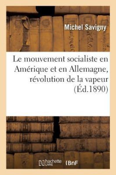 Cover for Savigny · Le Mouvement Socialiste En Amerique Et En Allemagne, Revolution de la Vapeur (Paperback Book) (2017)