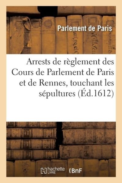 Cover for Parlement de Paris · Arrests de Reglement de Nos-Seigneurs Des Cours de Parlement de Paris Et de Rennes En Bretagne (Paperback Book) (2019)