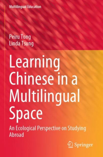 Learning Chinese in a Multilingual Space: An Ecological Perspective on Studying Abroad - Multilingual Education - Peiru Tong - Books - Springer International Publishing AG - 9783031003097 - May 27, 2023