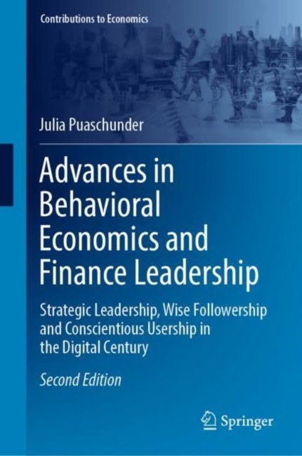 Cover for Julia Puaschunder · Advances in Behavioral Economics and Finance Leadership: Strategic Leadership, Wise Followership and Conscientious Usership in the Digital Century - Contributions to Economics (Innbunden bok) [2nd ed. 2022 edition] (2022)