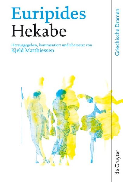 Cover for Euripides · Hekabe: Herausgegeben, Ubersetzt Und Kommentiert Von Kjeld Matthiessen (Griechische Dramen) (German Edition) (Innbunden bok) [German edition] (2008)