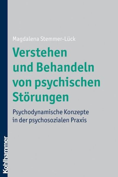 Cover for Magdalena Stemmer-lueck · Verstehen Und Behandeln Von Psychischen Storungen: Psychodynamische Konzepte in Der Psychosozialen Praxis (Paperback Book) [German edition] (2009)