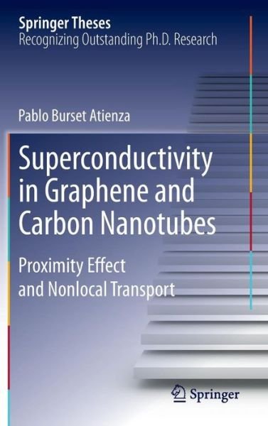 Pablo Burset Atienza · Superconductivity in Graphene and Carbon Nanotubes: Proximity effect and nonlocal transport - Springer Theses (Hardcover Book) [2014 edition] (2013)